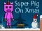 Joc Super Pig on Xmas en línia