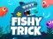 Joc Fishy Trick en línia