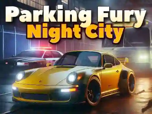 Joc Parking Fury 3D: Night City en línia